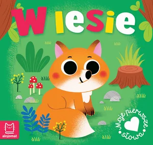 W lesie. Moje pierwsze słowa W lesie. Moje pierwsze słowa