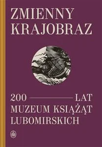 Zmienny krajobraz 200 lat Muzeum Książąt Lubomirskich Zmienny krajobraz 200 lat Muzeum Książąt Lubomirskich