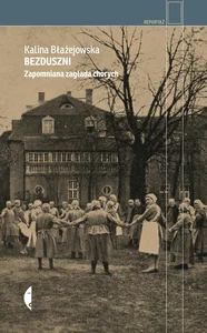 Bezduszni Zapomniana zagłada chorych Bezduszni Zapomniana zagłada chorych