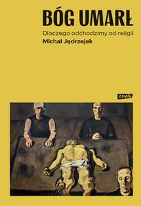 Bóg umarł Dlaczego odchodzimy od religii