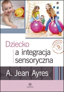 Dziecko a integracja sensoryczna Dziecko a integracja sensoryczna