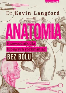 Anatomia Przewodnik dla lubiących rozkminiać bez bólu Anatomia Przewodnik dla lubiących rozkminiać bez bólu