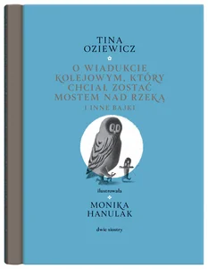 O wiadukcie kolejowym który chciał zostać mostem nad rzeką i inne bajki