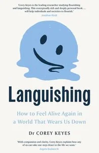 Languishing How to Feel Alive Again in a World That Wears Us Down