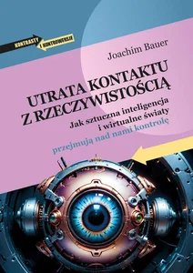 Utrata kontaktu z rzeczywistością Jak sztuczna inteligencja i wirtualne światy przejmują nad nami kontrolę