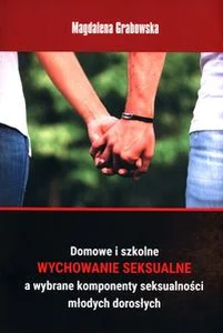 Domowe i szkolne wychowanie seksualne a wybrane komponenty seksualności młodych dorosłych