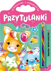 Przytulanki. Zaczarowana kredka. Malowanka z naklejkami Przytulanki. Zaczarowana kredka. Malowanka z naklejkami