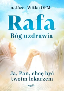 Rafa Bóg uzdrawia Ja, Pan, chcę być Twoim lekarzem