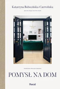 Pomysł na dom. Poradnik projektowania Pomysł na dom. Poradnik projektowania