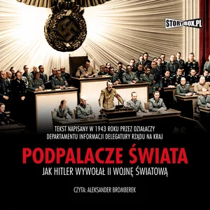 Podpalacze świata Jak Hitler wywołał II wojnę światową Podpalacze świata Jak Hitler wywołał II wojnę światową