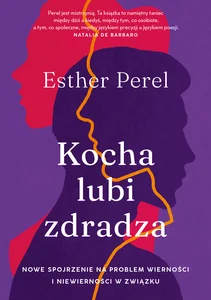 Kocha, lubi, zdradza Nowe spojrzenie na problem wierności i niewierności w związku