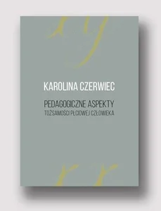 Pedagogiczne aspekty tożsamości płciowej człowieka Pedagogiczne aspekty tożsamości płciowej człowieka