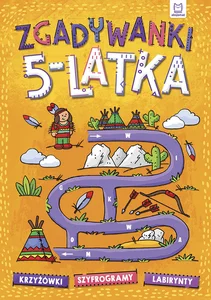 Zgadywanki 5-latka krzyżówki, szyfrogramy, labirynty Zgadywanki 5-latka krzyżówki, szyfrogramy, labirynty