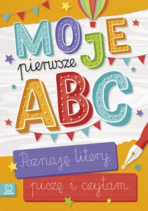 Moje pierwsze ABC Poznaję litery, piszę i czytam Moje pierwsze ABC Poznaję litery, piszę i czytam