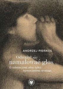 Odważył się namalować głos. O odwiecznej albo tylko nowoczesnej analogii
