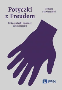 Potyczki z Freudem Mity, pułapki i pokusy psychoterapii Potyczki z Freudem Mity, pułapki i pokusy psychoterapii
