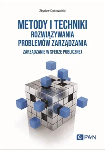 Metody i techniki rozwiązywania problemów zarządzania Zarządzanie w sferze publicznej