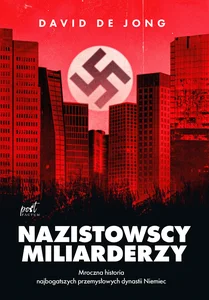 Nazistowscy miliarderzy Mroczna historia najbogatszych przemysłowych dynastii Niemiec Nazistowscy miliarderzy Mroczna historia najbogatszych przemysłowych dynastii Niemiec