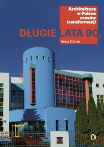 Długie lata 90 Architektura w Polsce czasów transformacji