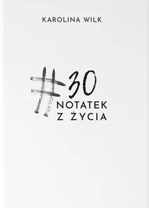 #30 Notatek z życia
