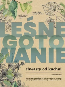 Leśne gotowanie. Chwasty od kuchni Leśne gotowanie. Chwasty od kuchni