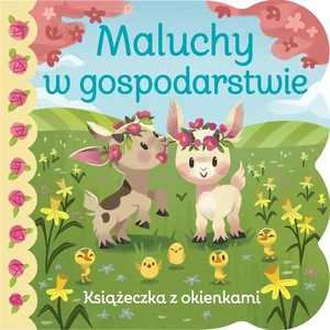 Maluchy w gospodarstwie. Książeczka z okienkami Maluchy w gospodarstwie. Książeczka z okienkami