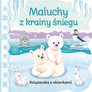 Maluchy z krainy śniegu. Książeczka z okienkami Maluchy z krainy śniegu. Książeczka z okienkami