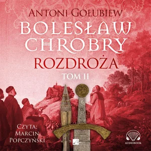 Bolesław Chrobry Rozdroża Tom 2 Bolesław Chrobry Rozdroża Tom 2