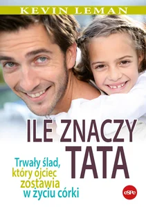 Ile znaczy tata Trwały ślad, który ojciec zostawia w życiu córki