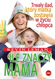 Ile znaczy mama Trwały ślad, który matka zostawia w życiu chłopca