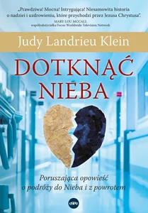 Dotknąć Nieba Poruszająca opowieść o podróży do Nieba i z powrotem