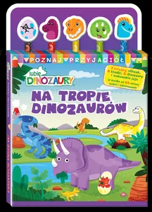 Lubię Dinozaury Poznaj przyjaciół 1 Na tropie dinozaurów