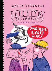 Zagadka Łysej Góry. Detektywi z Tajemniczej 5 kontra duchy