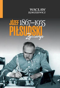 Józef Piłsudski (1867-1935) Życiorys