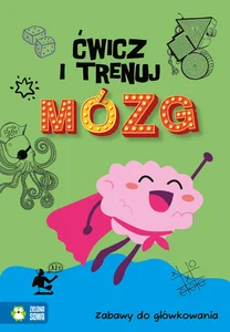 Ćwicz i trenuj mózg Zabawy do główkowania Ćwicz i trenuj mózg Zabawy do główkowania