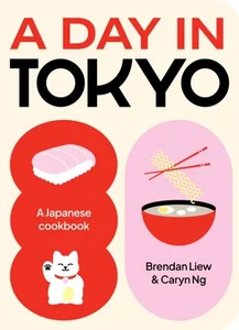 A Day in Tokyo A Japanese cookbook A Day in Tokyo A Japanese cookbook