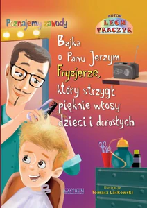 Bajka o Panu Jerzym Fryzjerze, który strzygł pięknie  dzieci i dorosłych. Bajka edukacyjna dla dzieci
