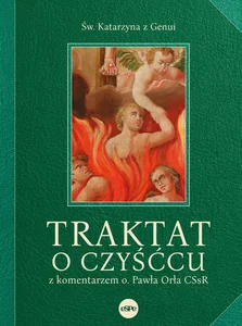 Traktat o czyśćcu z komentarzem o. Pawła Orła CSsR Traktat o czyśćcu z komentarzem o. Pawła Orła CSsR