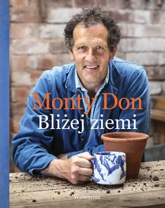 Bliżej ziemi U źródeł ogrodniczej wiedzy