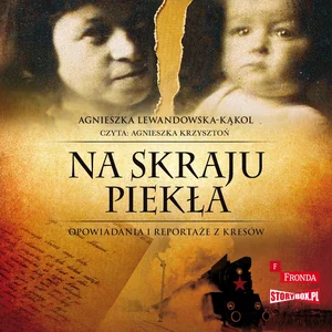 Na skraju piekła Opowiadania i reportaże z kresów Na skraju piekła Opowiadania i reportaże z kresów
