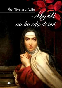 Św. Teresa od Jezusa Myśli na każdy dzień Św. Teresa od Jezusa Myśli na każdy dzień