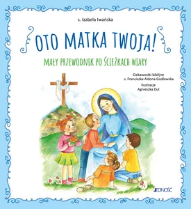 Oto Matka twoja Mały przewodnik po ścieżkach wiary