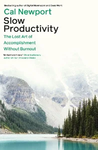 Slow Productivity The Lost Art of Accomplishment Without Burnout