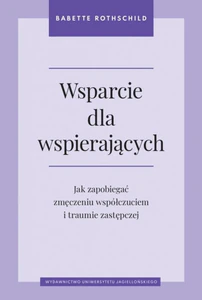 Wsparcie dla wspierających Jak zapobiegać zmęczeniu współczuciem i traumie zastępczej