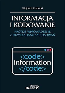 Informacja i kodowanie. Krótkie wprowadzenie z przykładami zastosowań Informacja i kodowanie. Krótkie wprowadzenie z przykładami zastosowań