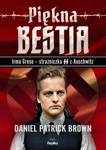 Piękna bestia Irma Grese strażniczna SS z Auschwitz