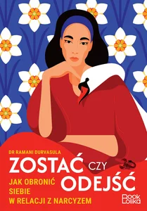 Zostać czy odejść Jak obronić siebie w relacji z narcyzem? Zostać czy odejść Jak obronić siebie w relacji z narcyzem?