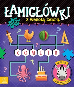 Łamigłówki z wesołą zebrą. Uczę się i rozwiązuję od 6 lat Łamigłówki z wesołą zebrą. Uczę się i rozwiązuję od 6 lat
