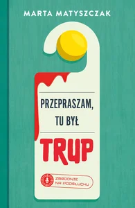 Przepraszam, tu był trup. Zbrodnie na podsłuchu Tom 1