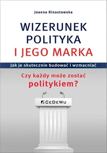 Wizerunek Polityka i jego marka Jak je skutecznie budować i wzmacniać. Czy każdy może zostać politykiem? Wizerunek Polityka i jego marka Jak je skutecznie budować i wzmacniać. Czy każdy może zostać politykiem?